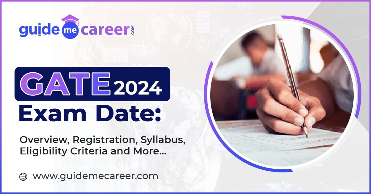 GATE 2024 Exam Date: Overview, Registration, Syllabus, Eligibility Criteria and More